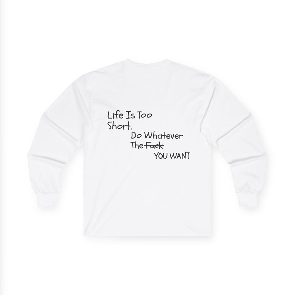 Life Is Too Short, Long Sleeve Tee