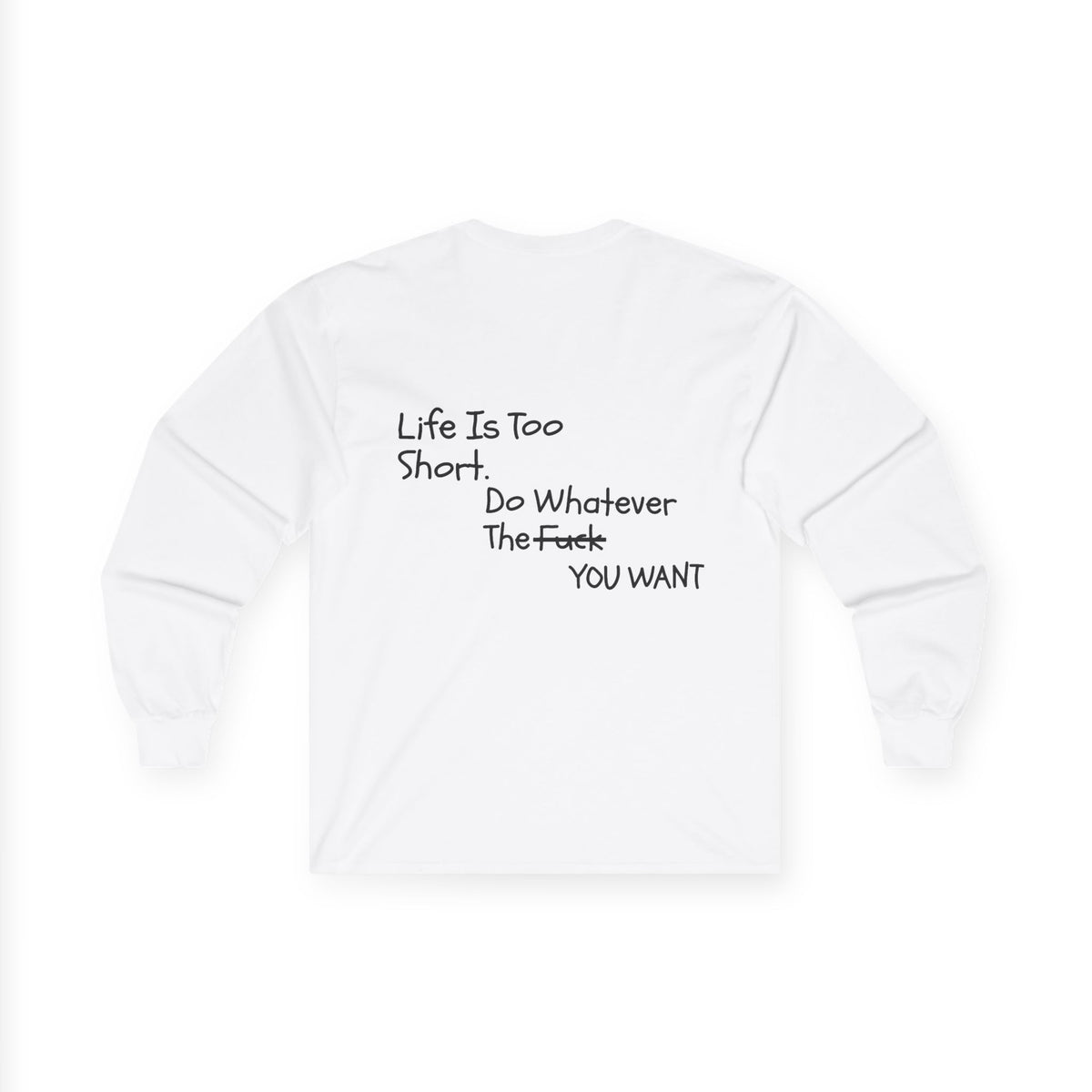 Life Is Too Short, Long Sleeve Tee