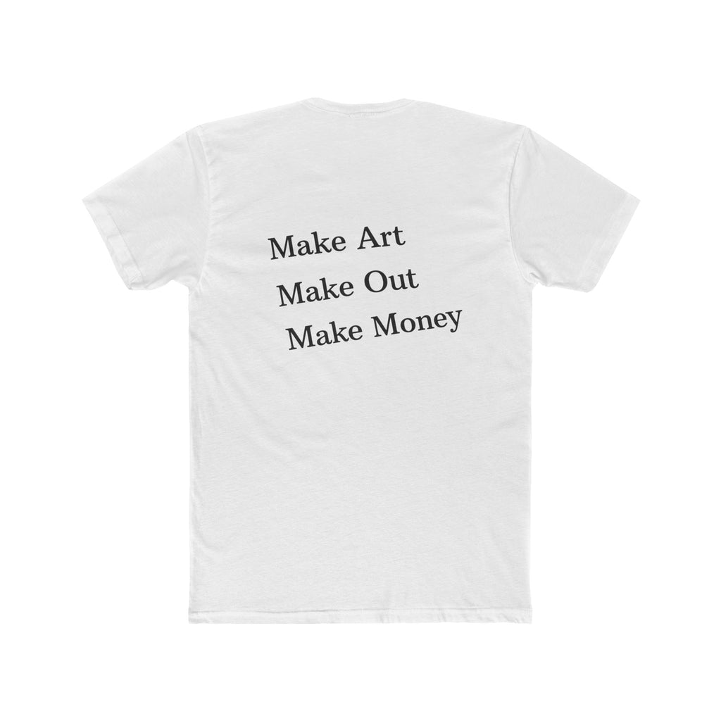 Make Art Make Out Make Money, T-shirt